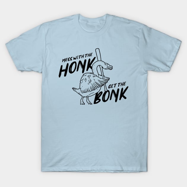Mess with the Honk Get the Bonk T-Shirt by Cungkring Band